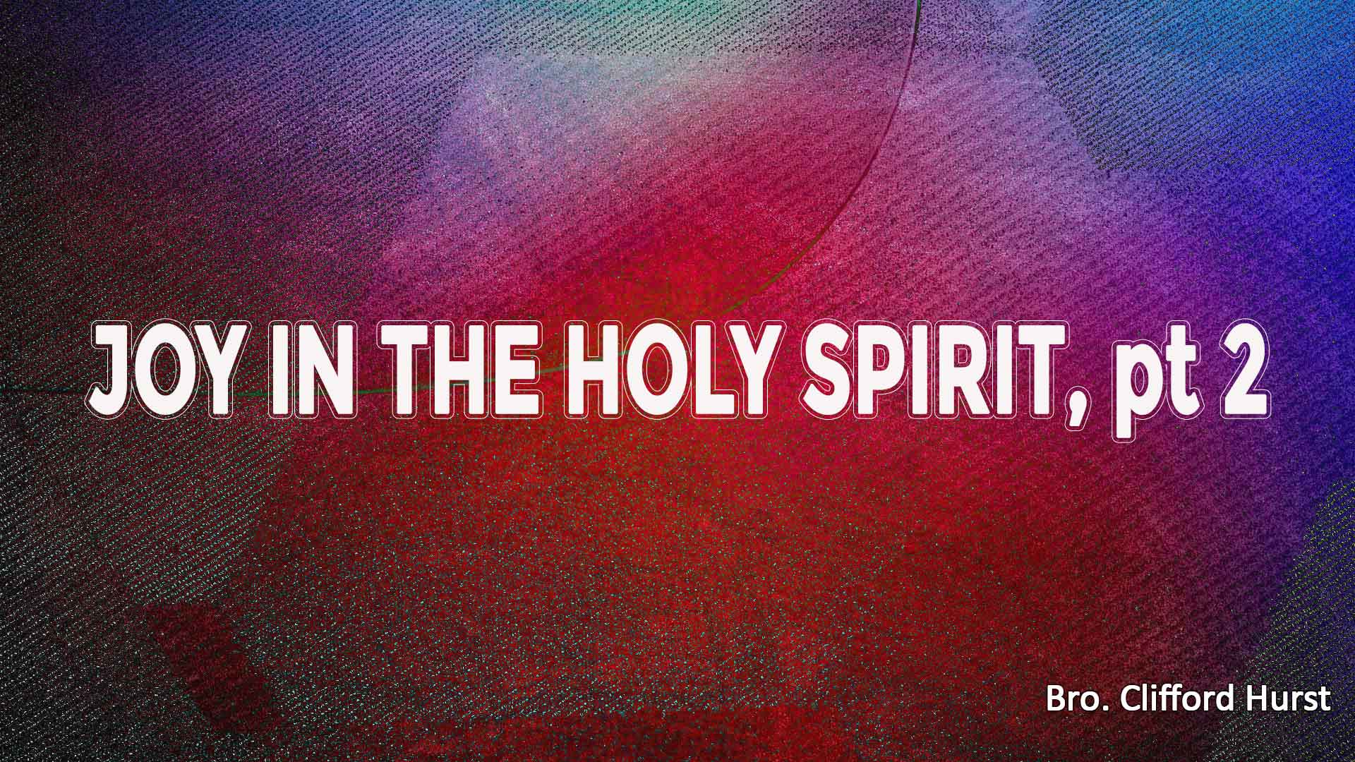 Joy In The Holy Spirit part 2