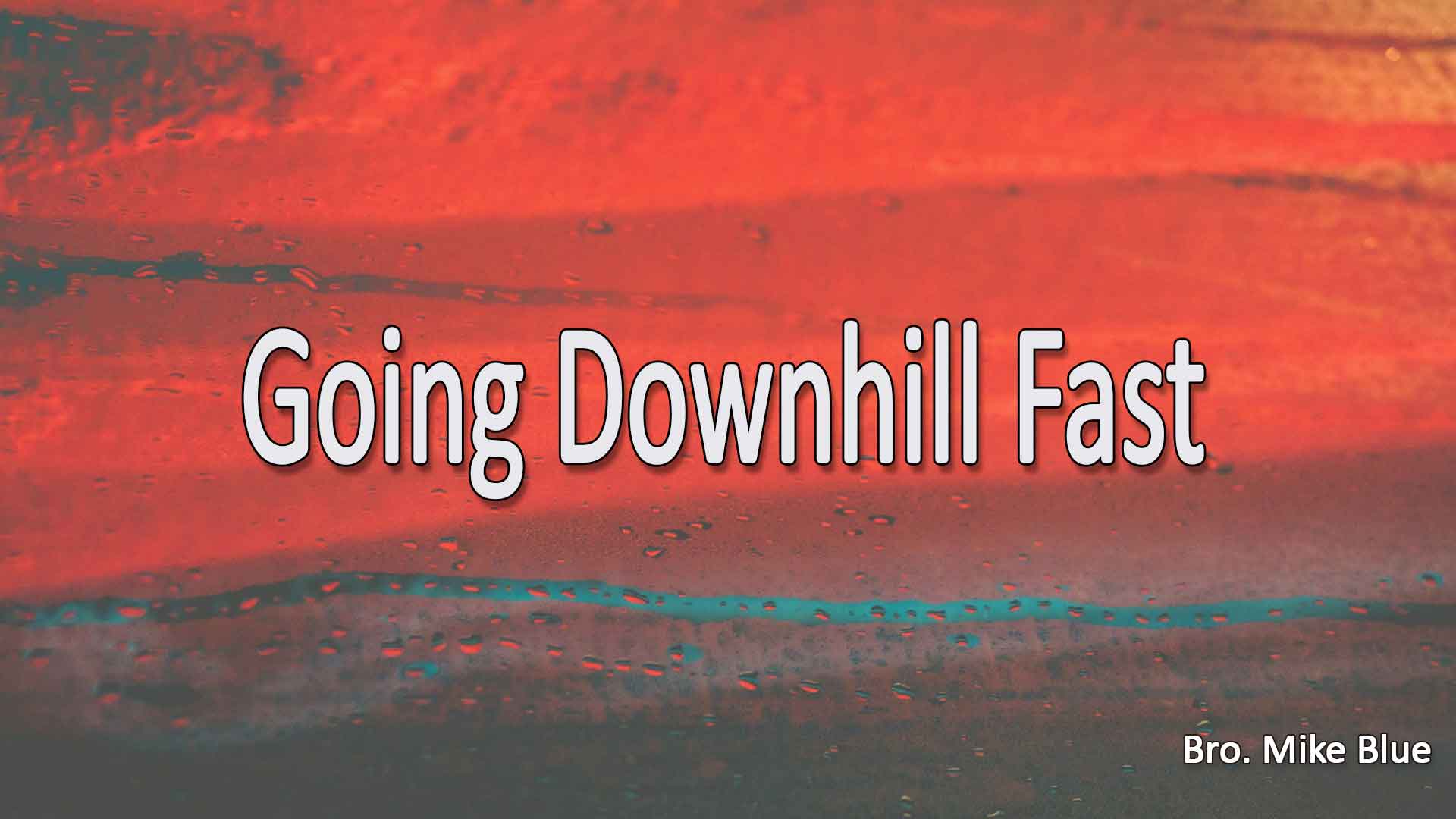 Going Downhill Fast