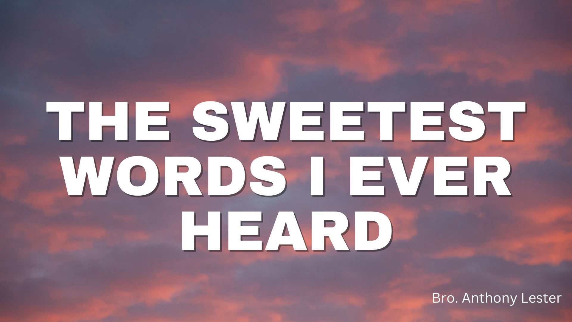 The Sweetest Words I Ever Heard