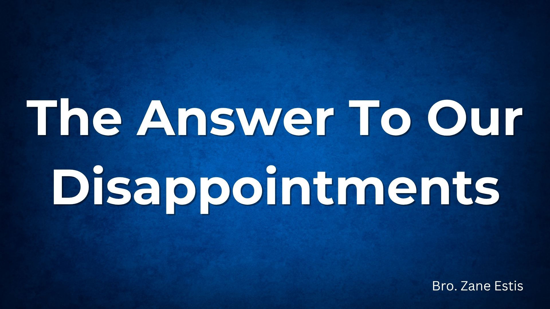 The Answer To Our Disappointments