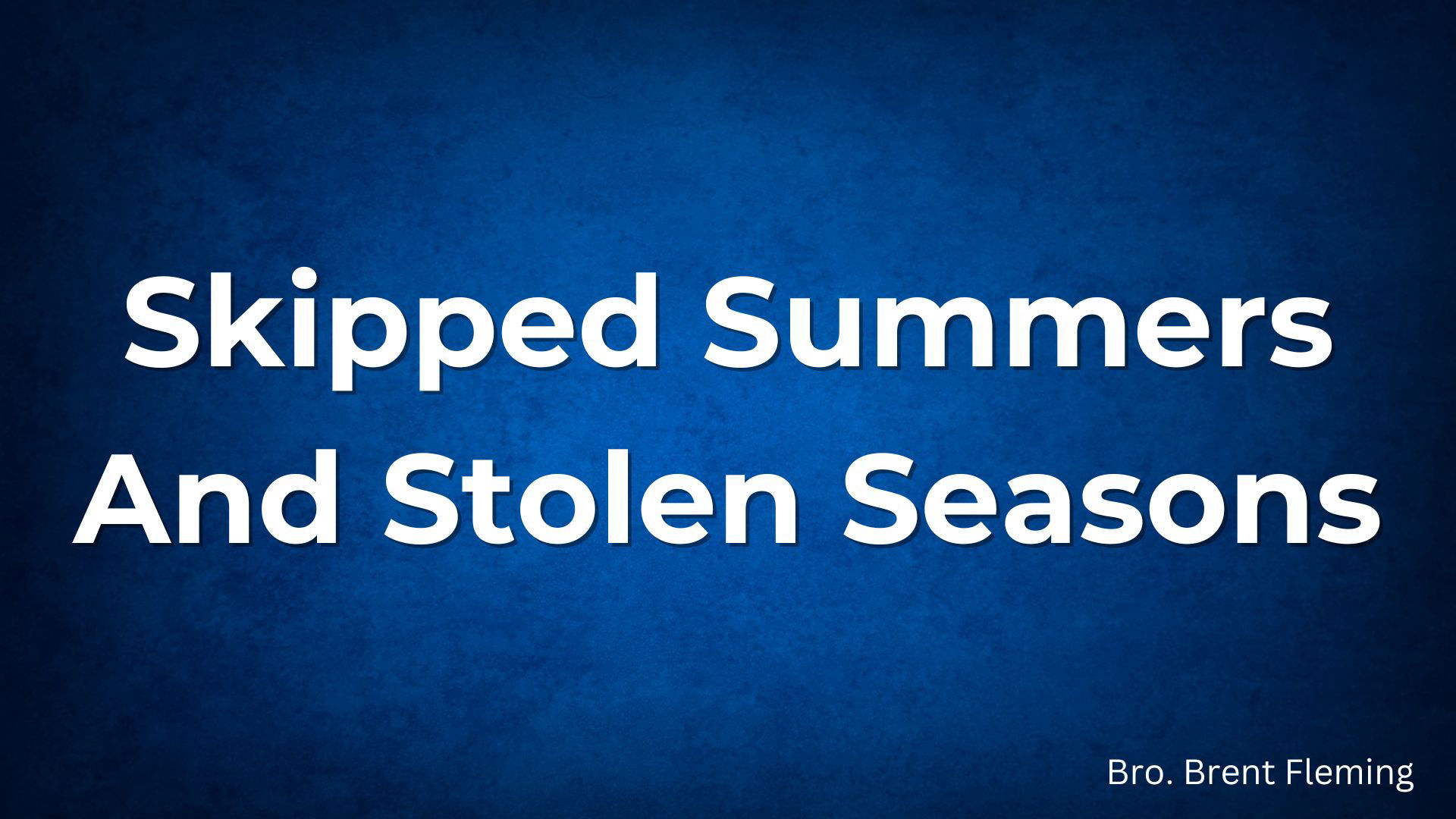 Skipped Summers And Stolen Seasons